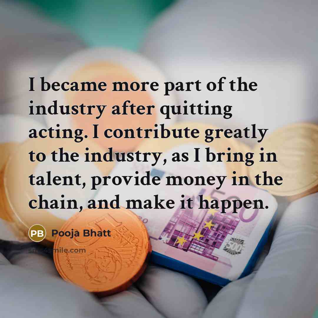 “I became more part of the industry after quitting acting.…” quote by Pooja Bhatt