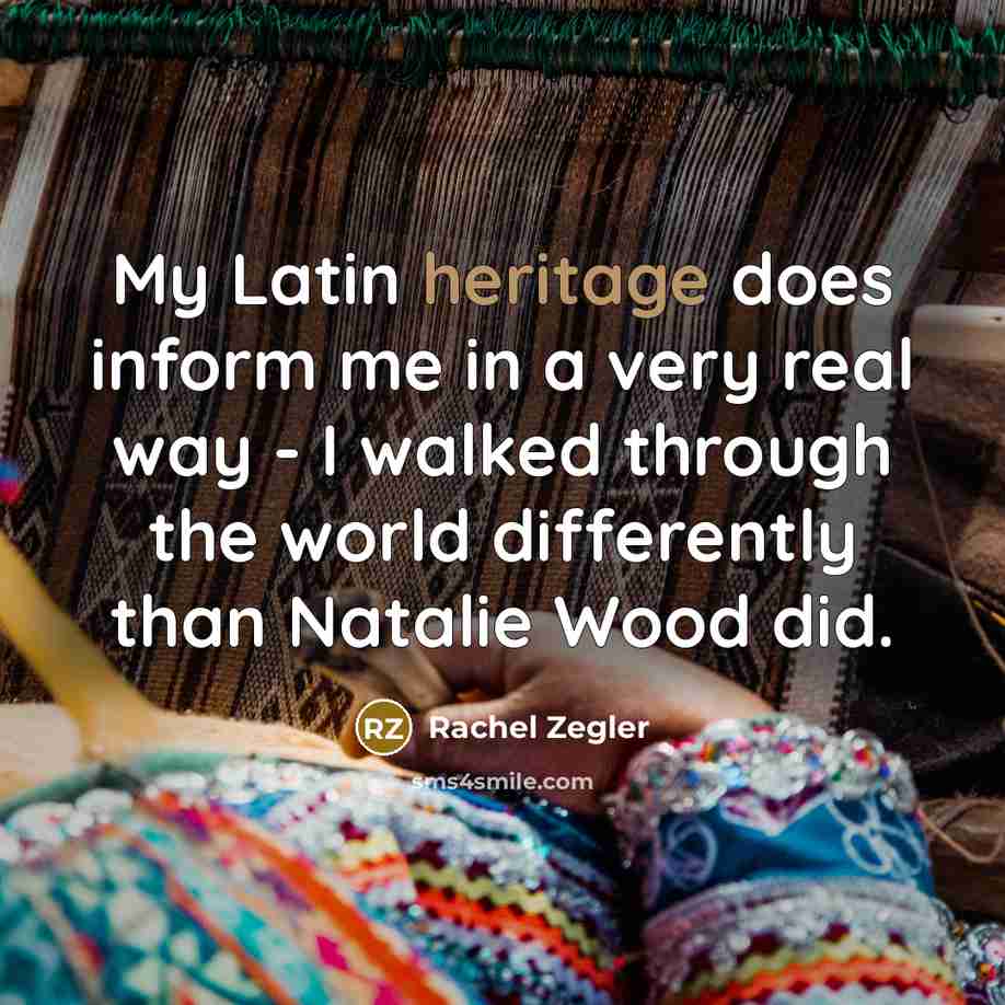 “My Latin heritage does inform me in a very real…” quote by Rachel Zegler