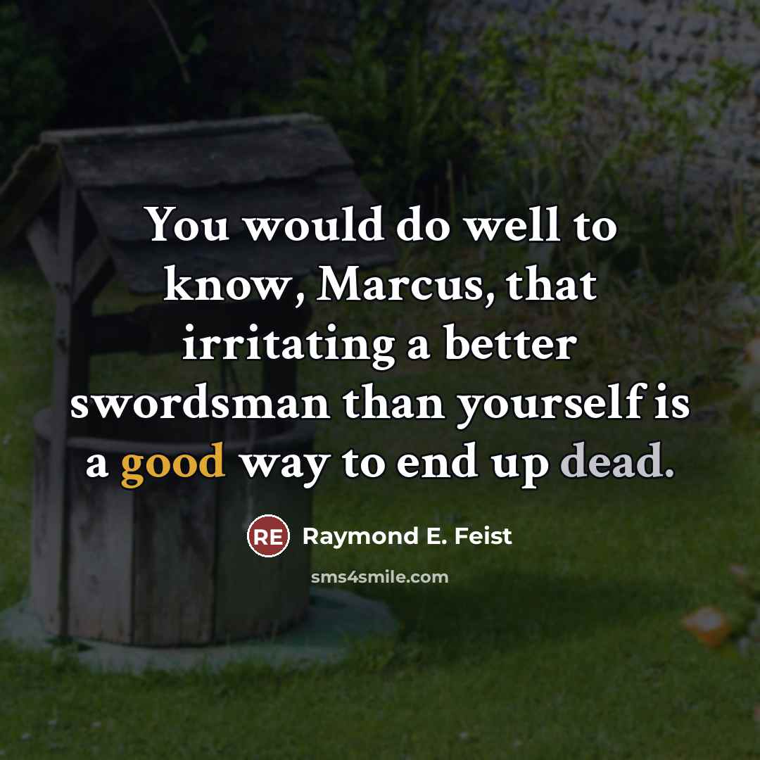 “You would do well to know, Marcus, that irritating a…” quote by Raymond E. Feist