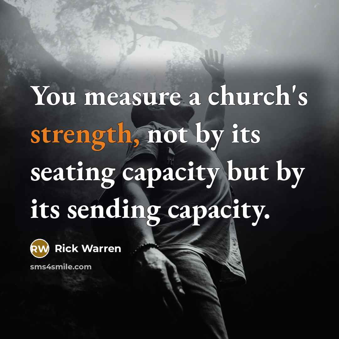 “You measure a church's strength, not by its seating capacity…” quote by Rick Warren