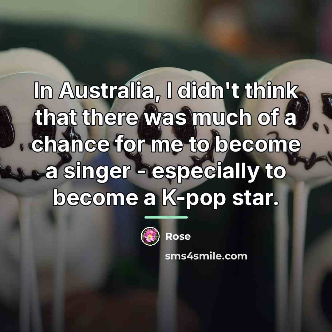 “In Australia, I didn't think that there was much of…” quote by Rose