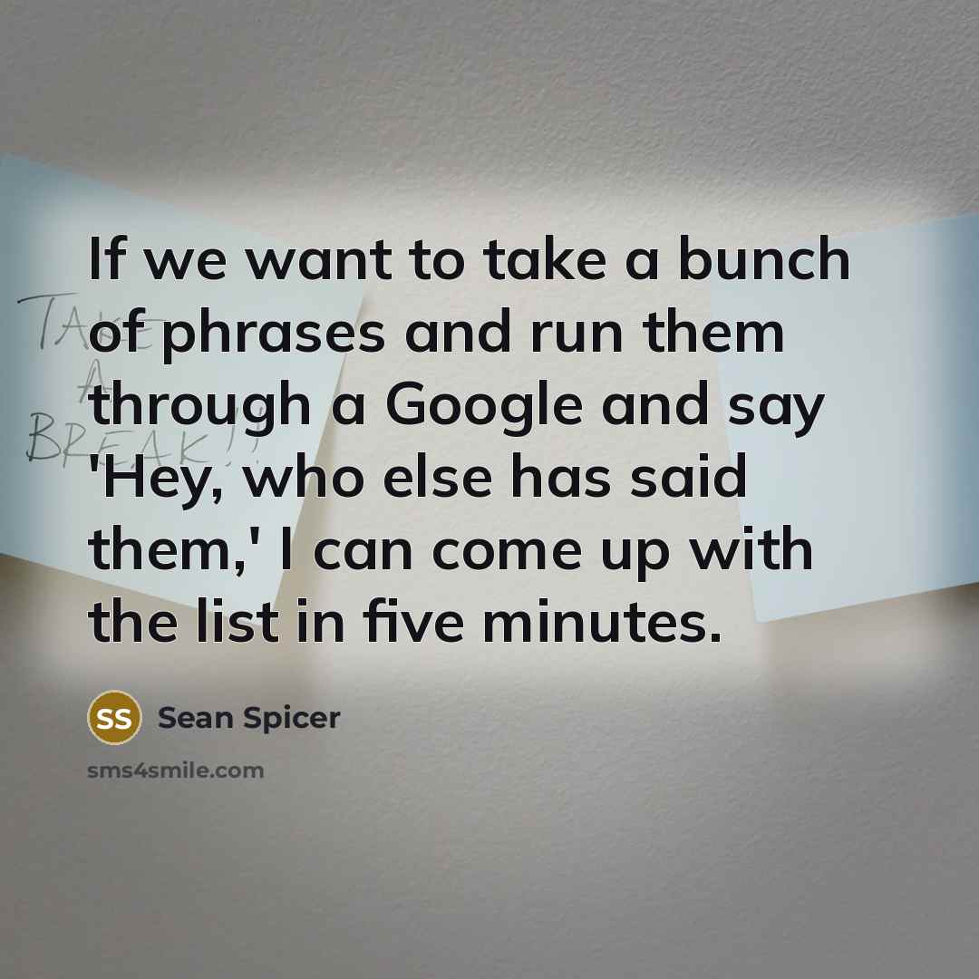 “If we want to take a bunch of phrases and…” quote by Sean Spicer