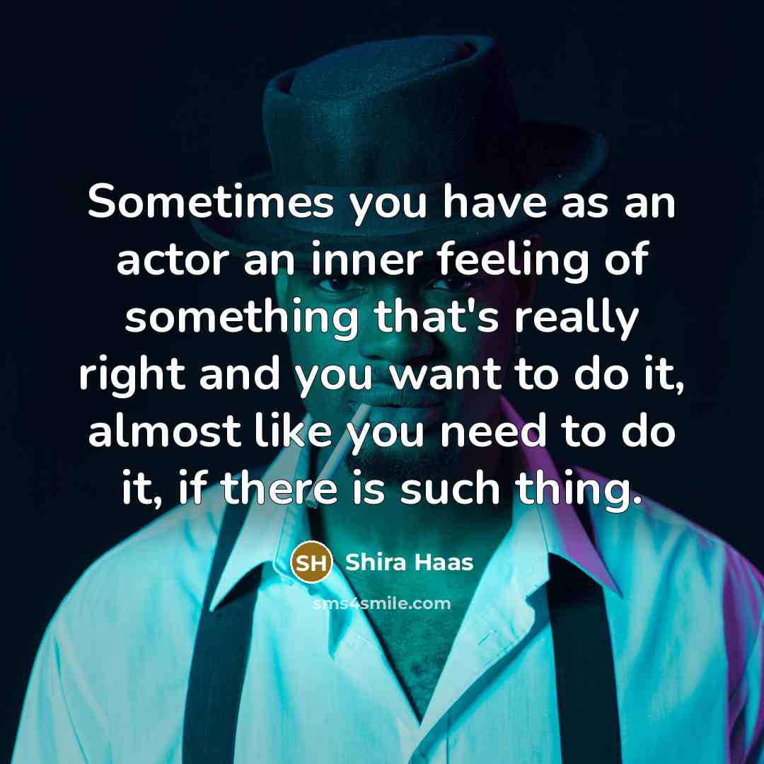 “Sometimes you have as an actor an inner feeling of…” quote by Shira Haas