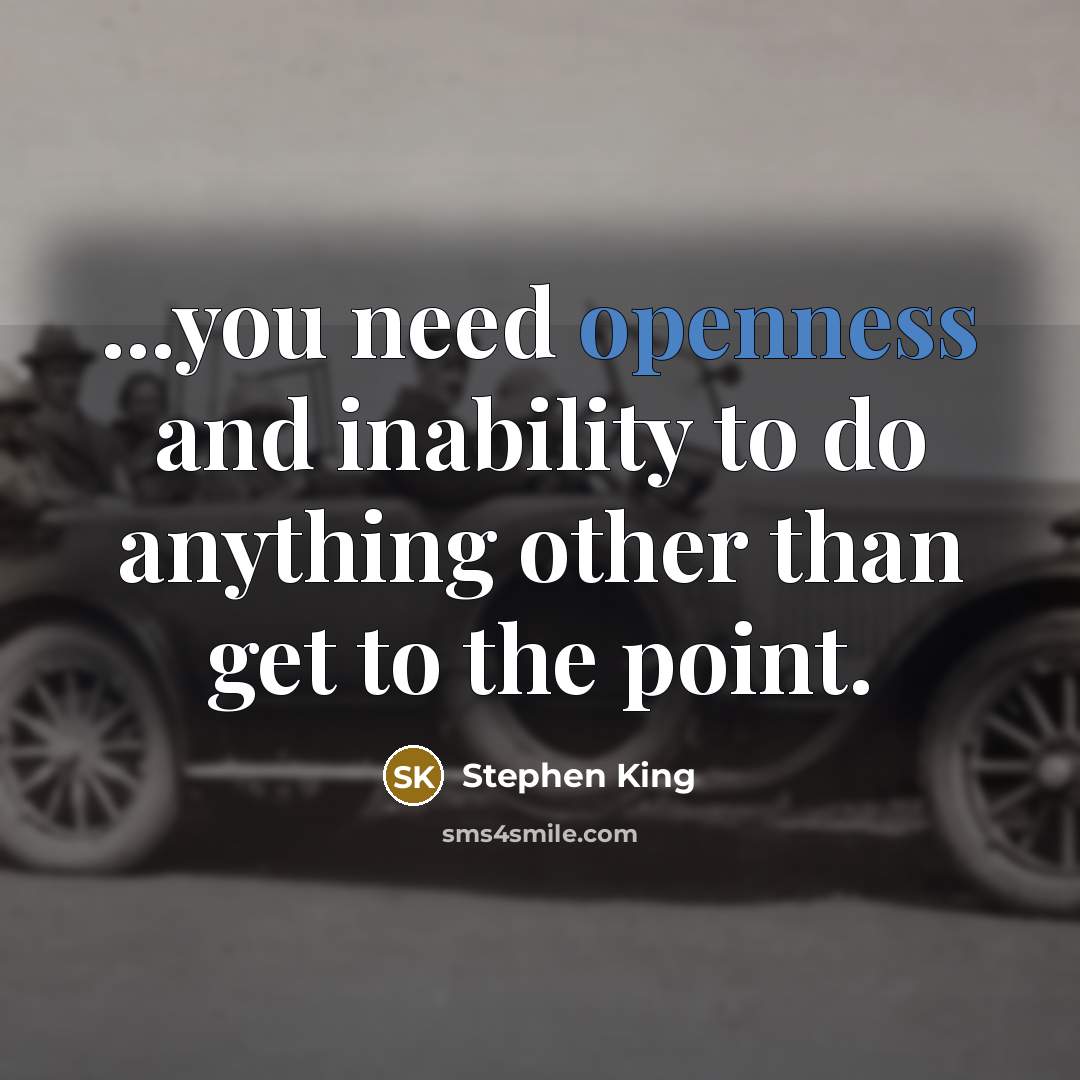 “...you need openness and inability to do anything other than…” quote by Stephen King
