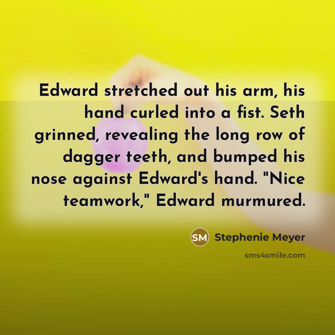 “Edward stretched out his arm, his hand curled into a…” quote by Stephenie Meyer