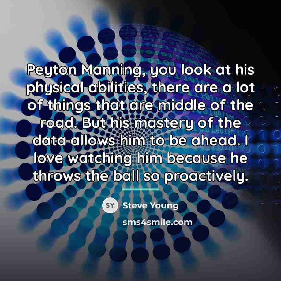 “Peyton Manning, you look at his physical abilities, there are…” quote by Steve Young