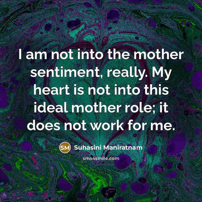 “I am not into the mother sentiment, really. My heart…” quote by Suhasini Maniratnam