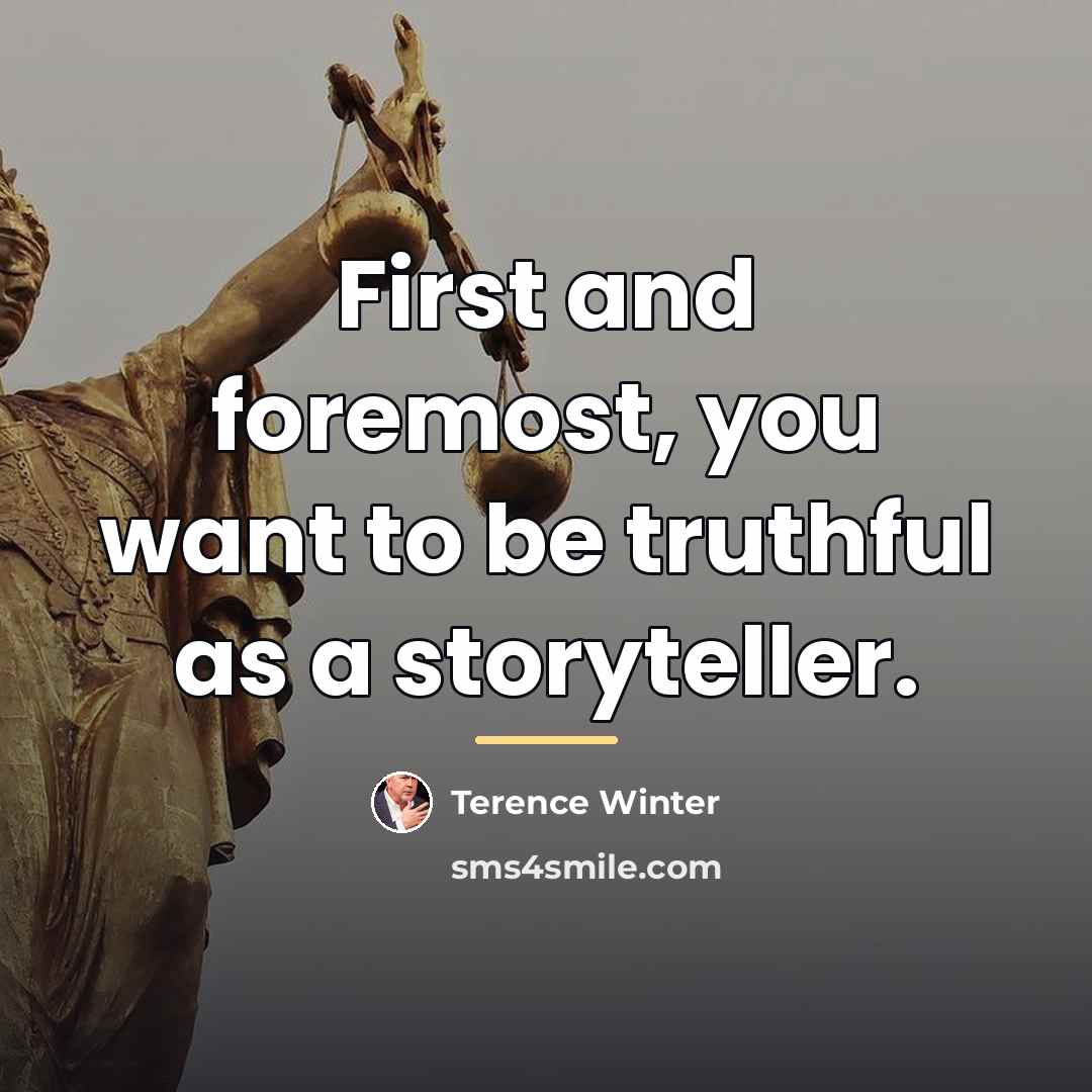 “First and foremost, you want to be truthful as a…” quote by Terence Winter
