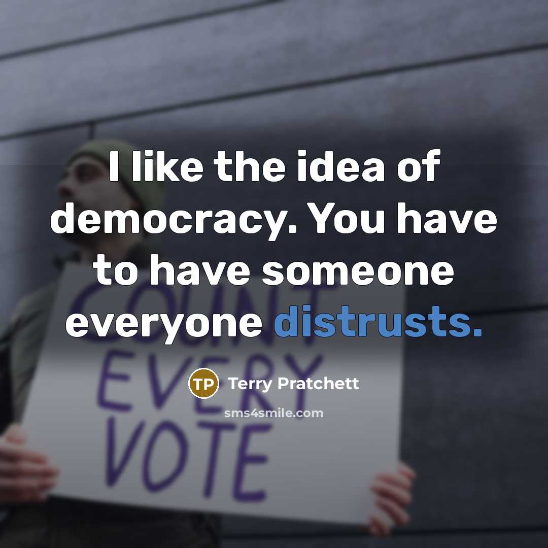 “I like the idea of democracy. You have to have…” quote by Terry Pratchett
