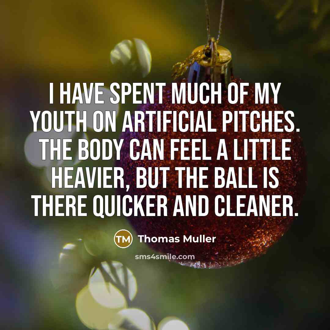 “I have spent much of my youth on artificial pitches.…” quote by Thomas Muller