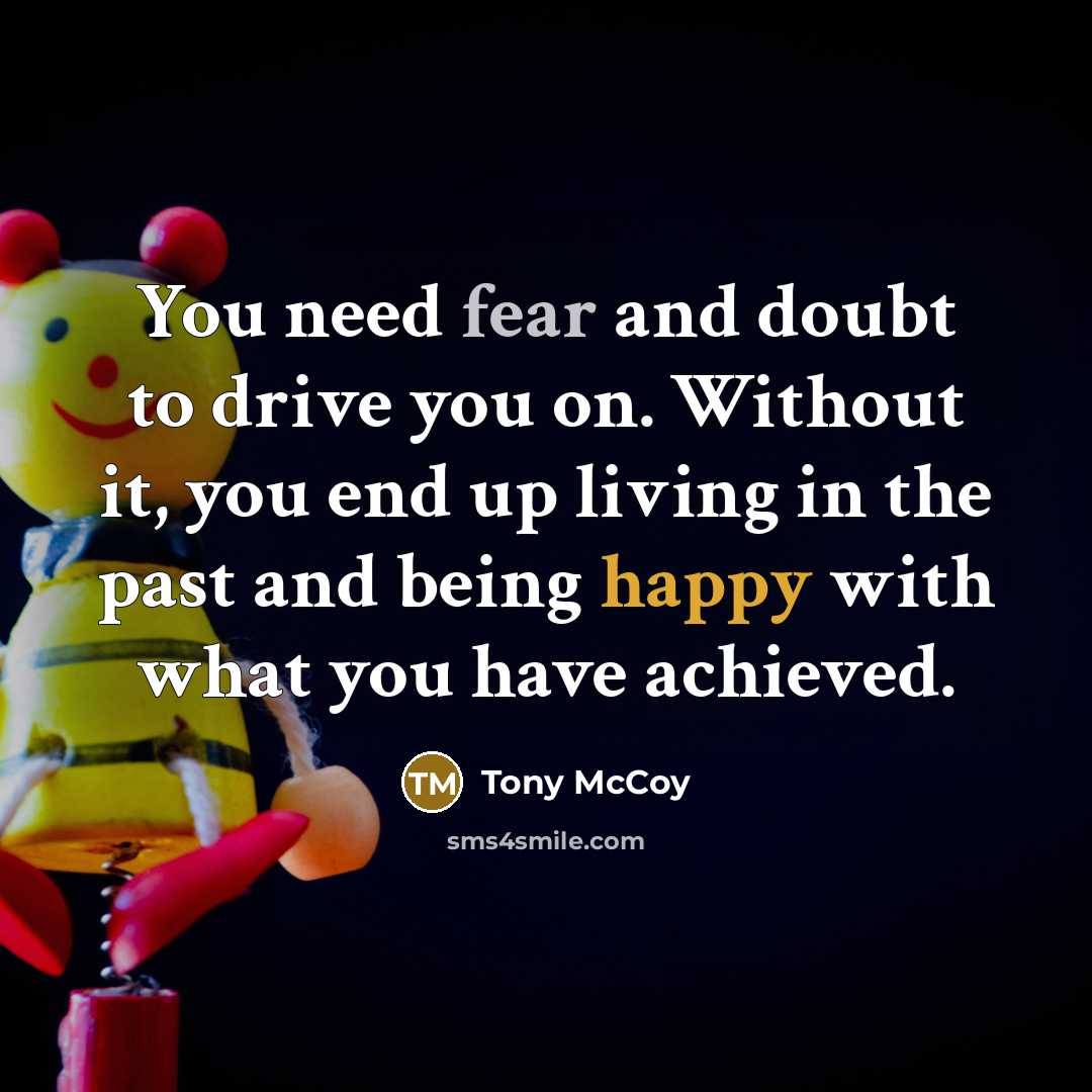 “You need fear and doubt to drive you on. Without…” quote by Tony McCoy