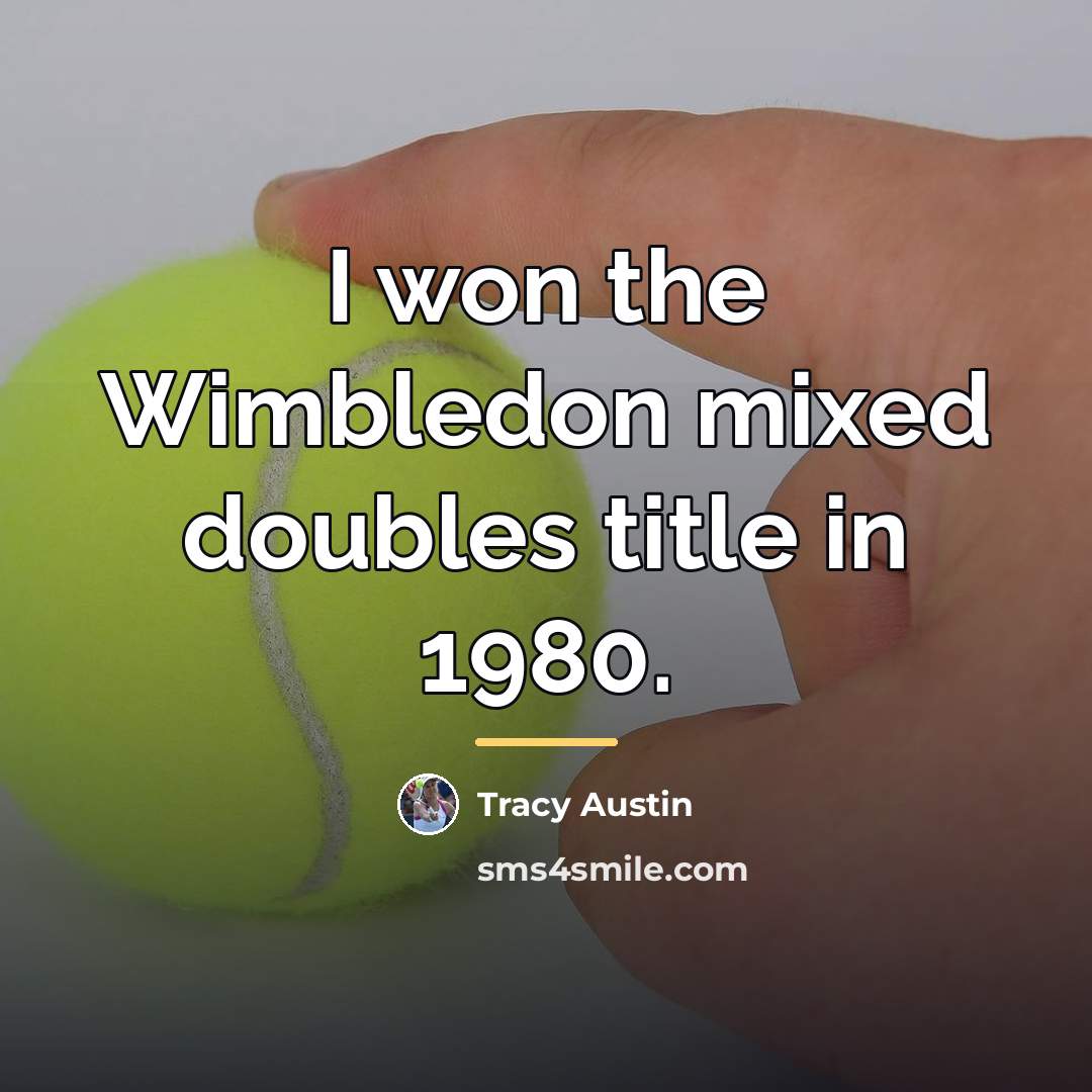 “I won the Wimbledon mixed doubles title in 1980.…” quote by Tracy Austin