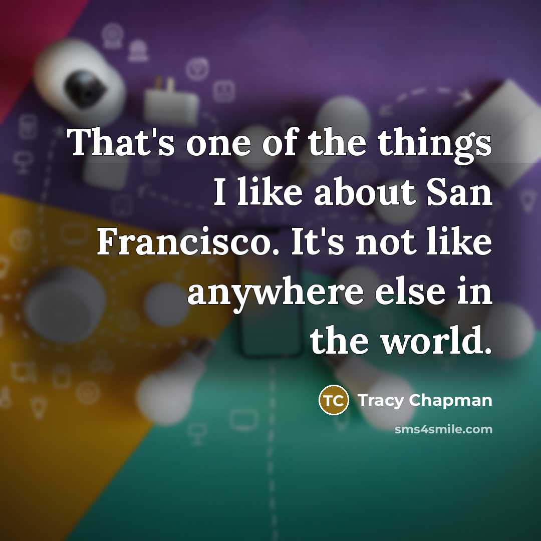 “That's one of the things I like about San Francisco.…” quote by Tracy Chapman