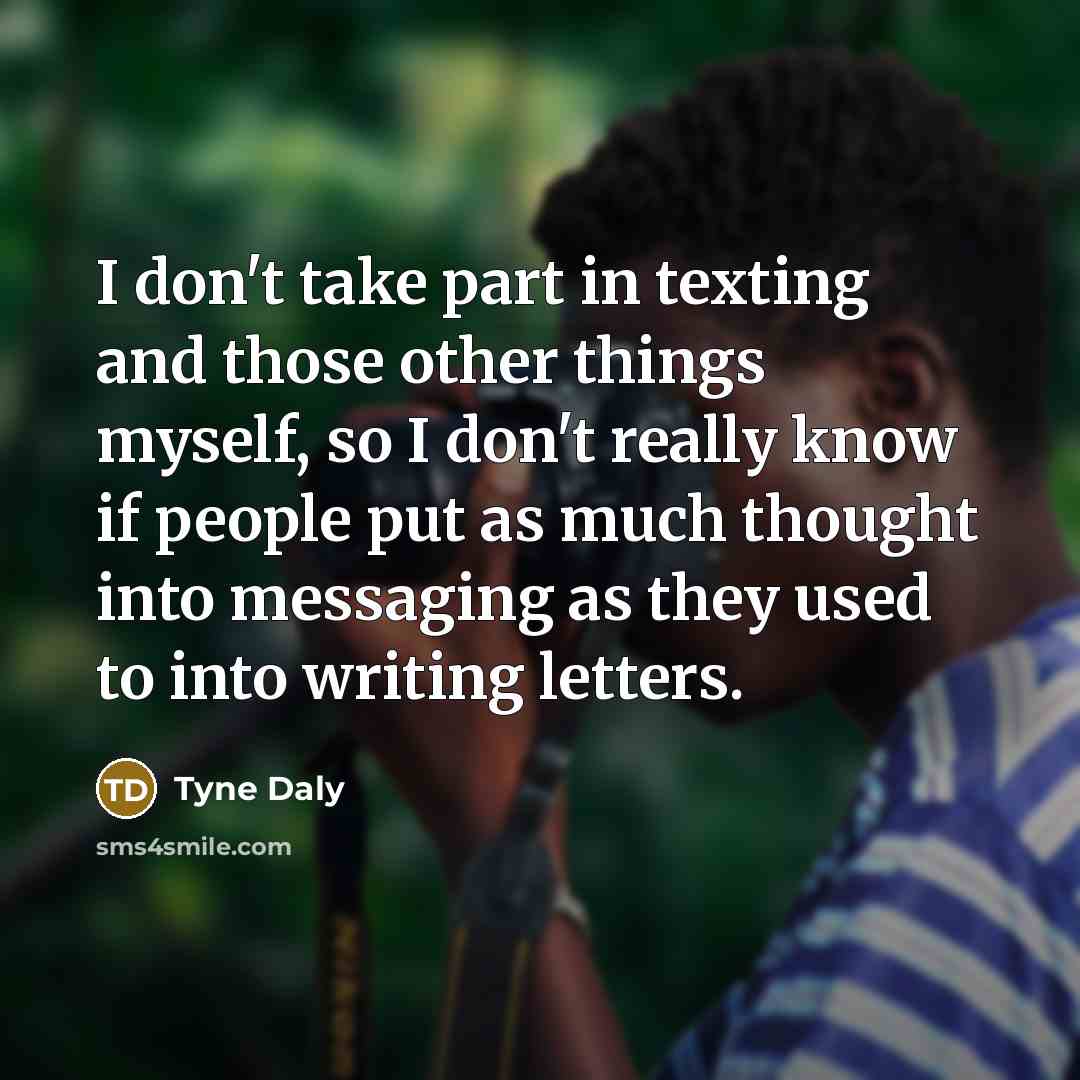 “I don't take part in texting and those other things…” quote by Tyne Daly