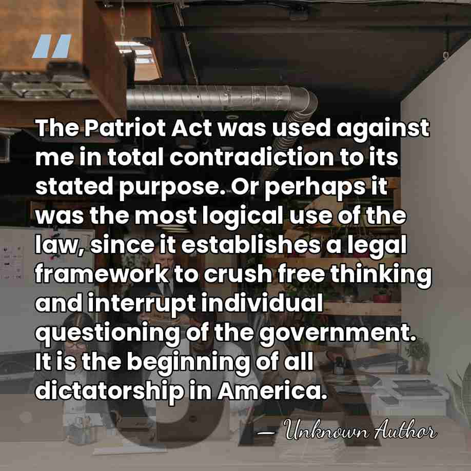 The Patriot Act was used against me in total contradiction to its&hellip; - Unknown Author