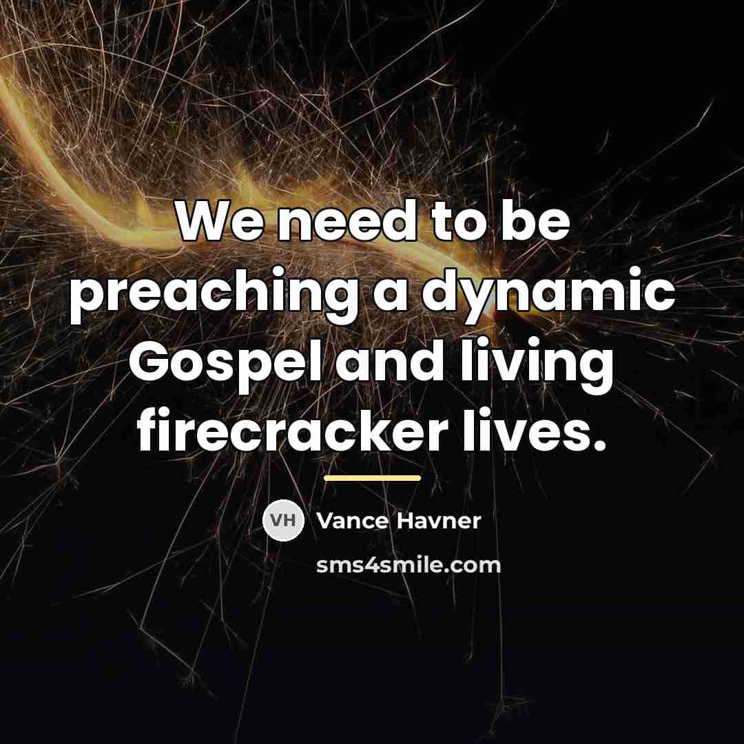 “We need to be preaching a dynamic Gospel and living…” quote by Vance Havner