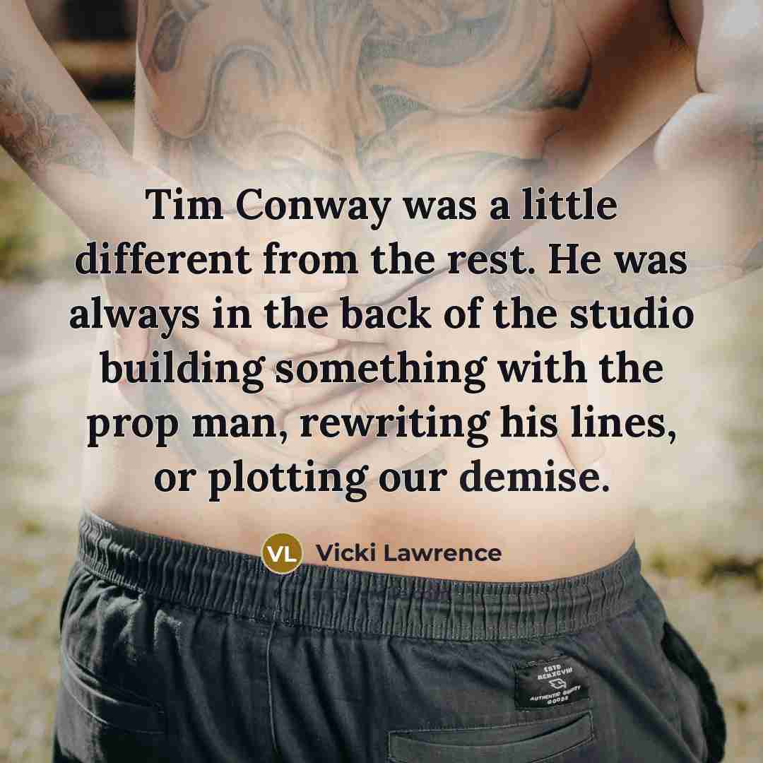 “Tim Conway was a little different from the rest. He…” quote by Vicki Lawrence