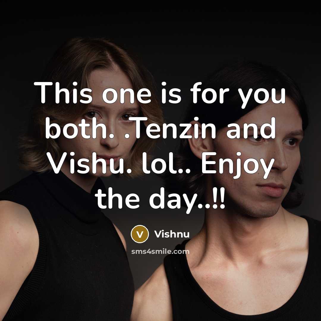 “This one is for you both. .Tenzin and Vishu. lol..…” quote by Vishnu