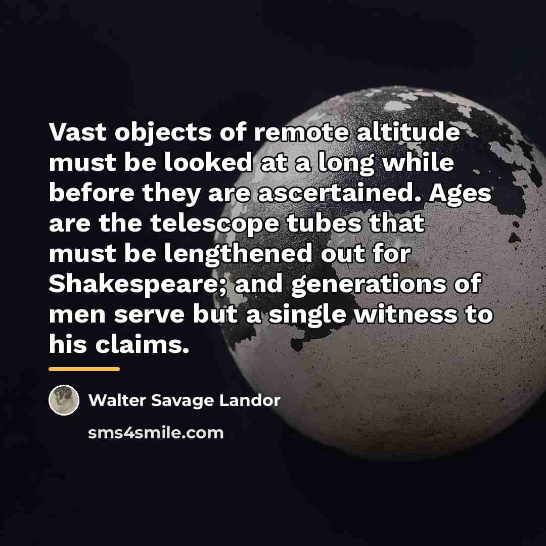 “Vast objects of remote altitude must be looked at a…” quote by Walter Savage Landor