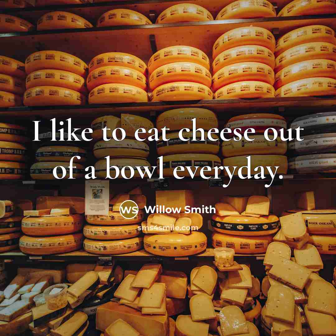 “I like to eat cheese out of a bowl everyday.…” quote by Willow Smith