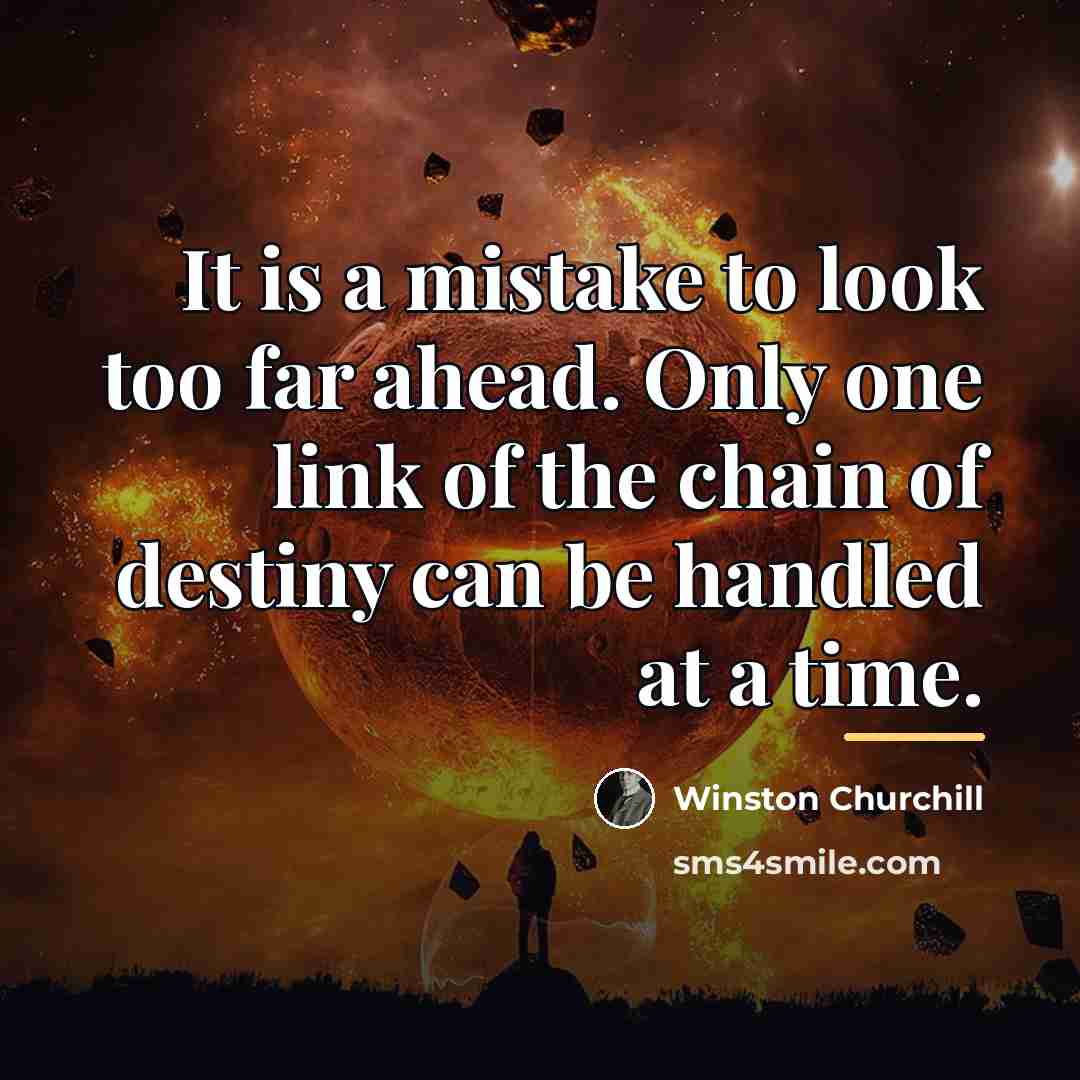 “It is a mistake to look too far ahead. Only…” quote by Winston Churchill