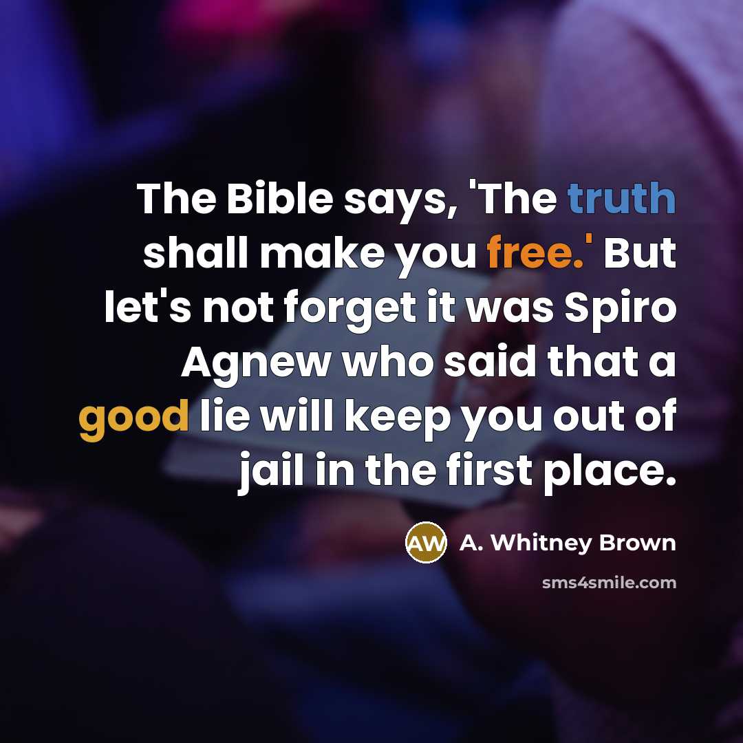 “The Bible says, 'The truth shall make you free.' But…” quote by A. Whitney Brown