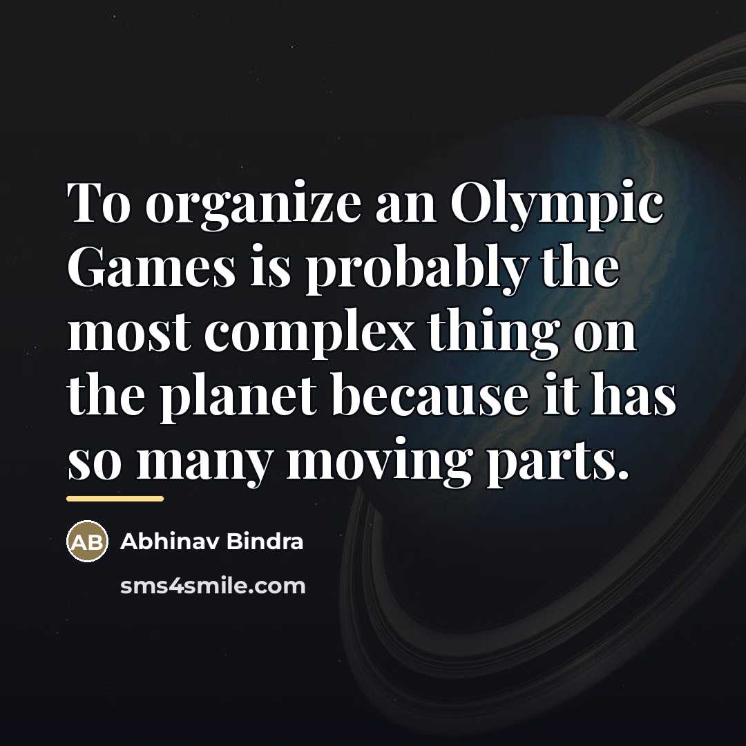 “To organize an Olympic Games is probably the most complex…” quote by Abhinav Bindra
