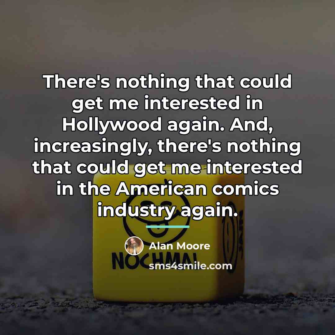 “There's nothing that could get me interested in Hollywood again.…” quote by Alan Moore