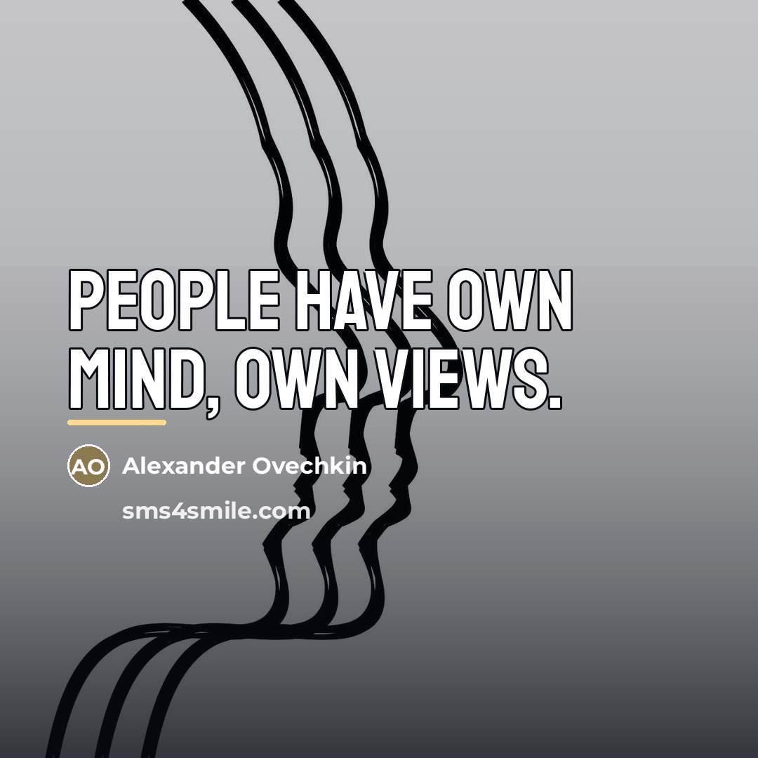“People have own mind, own views.…” quote by Alexander Ovechkin