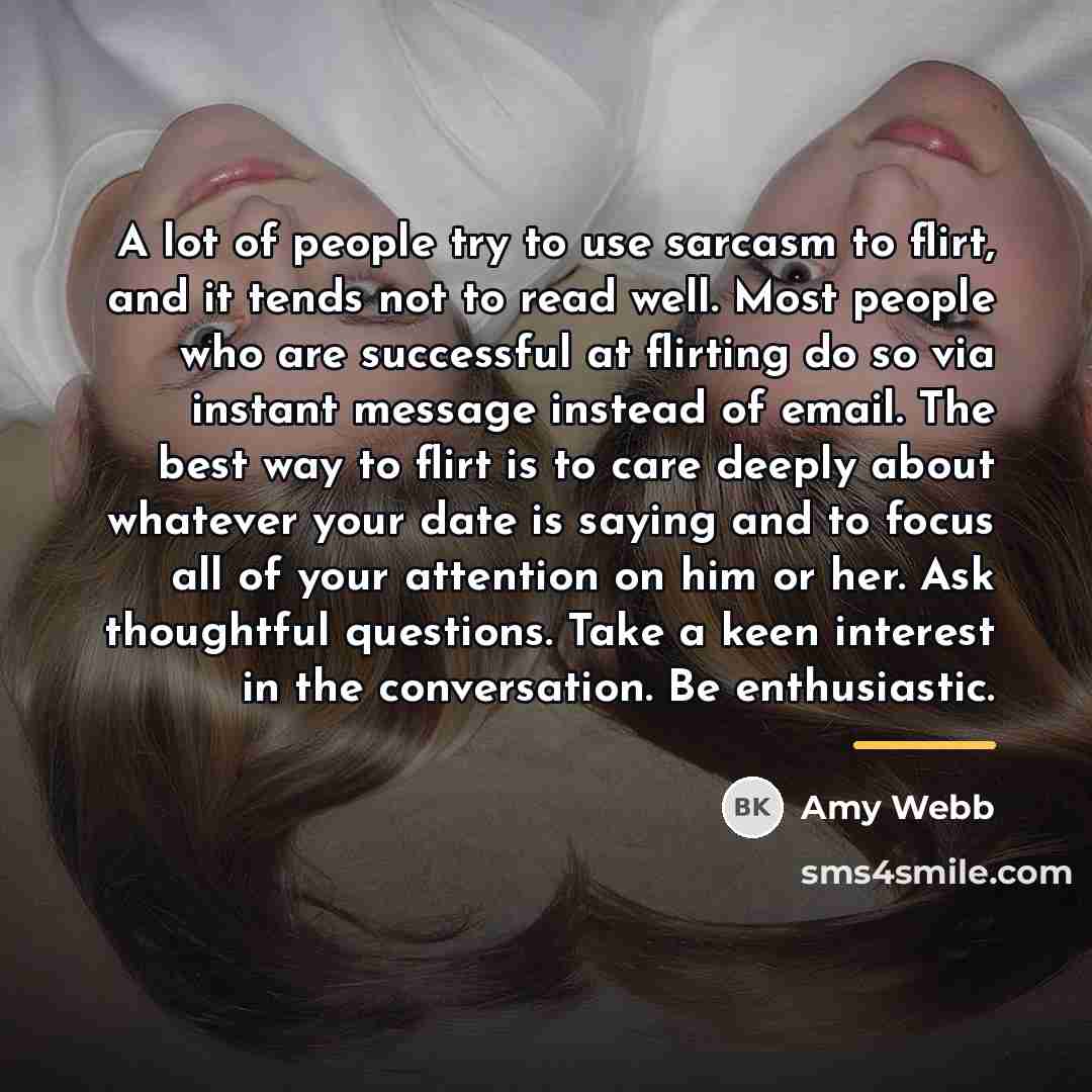 “A lot of people try to use sarcasm to flirt,…” quote by Amy Webb