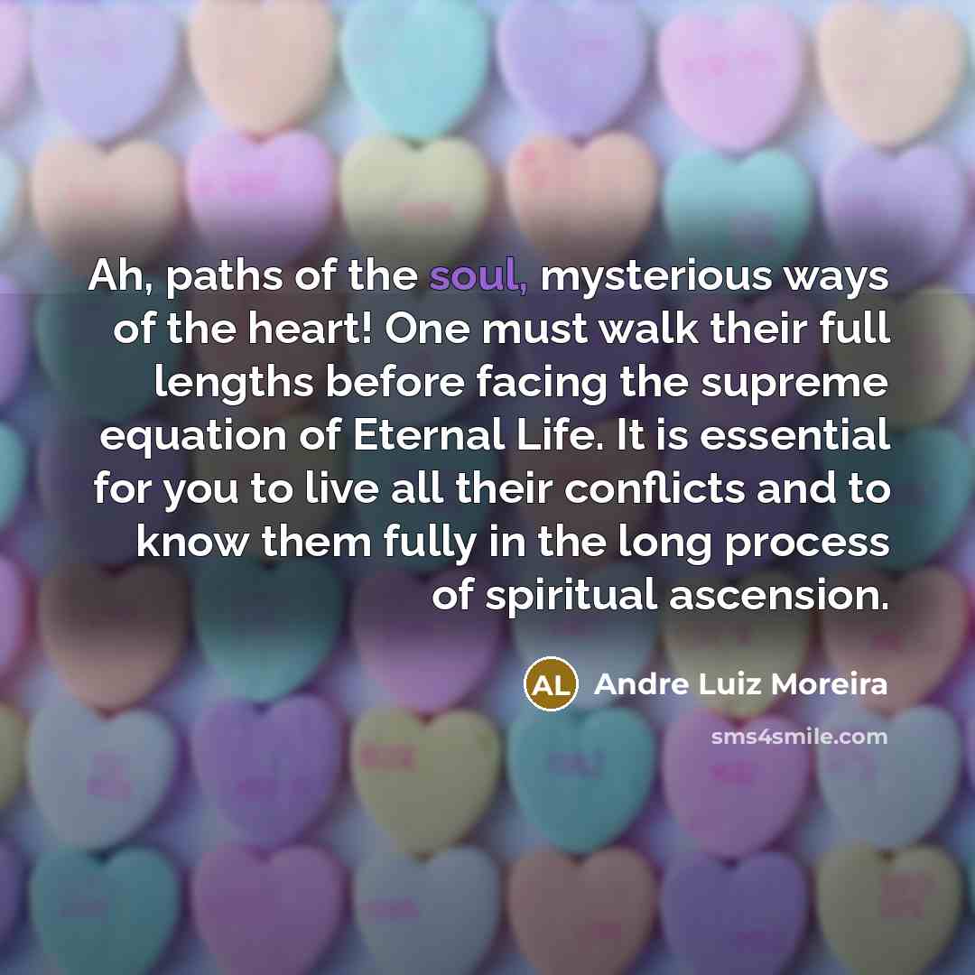 “Ah, paths of the soul, mysterious ways of the heart!…” quote by Andre Luiz Moreira