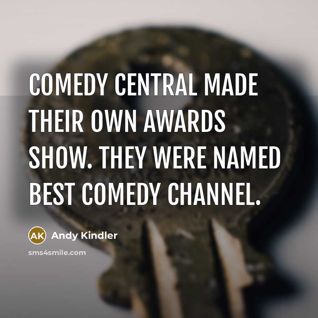 “Comedy Central made their own awards show. They were named…” quote by Andy Kindler
