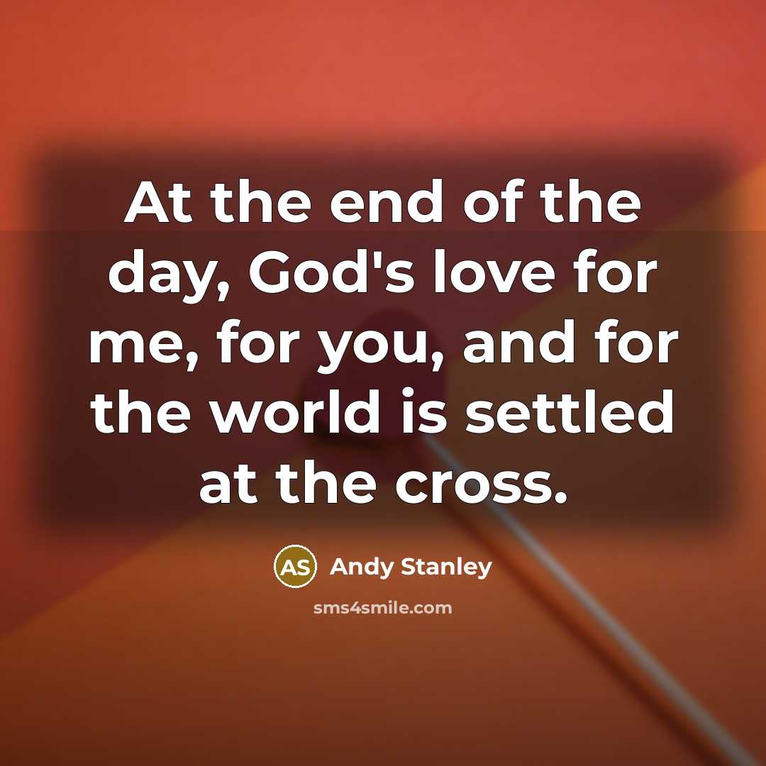 “At the end of the day, God's love for me,…” quote by Andy Stanley