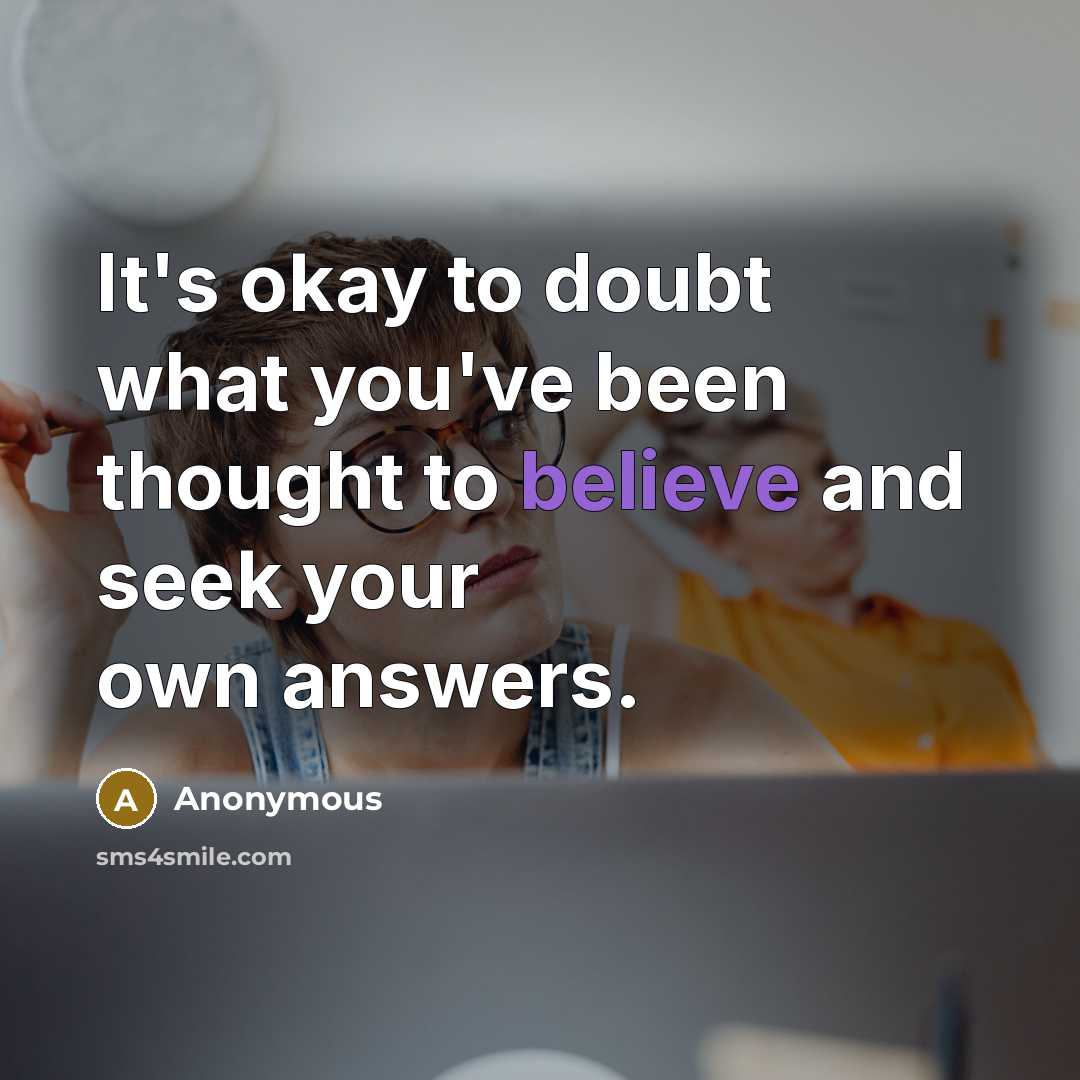 “It's okay to doubt what you've been thought to believe…” quote by Anonymous