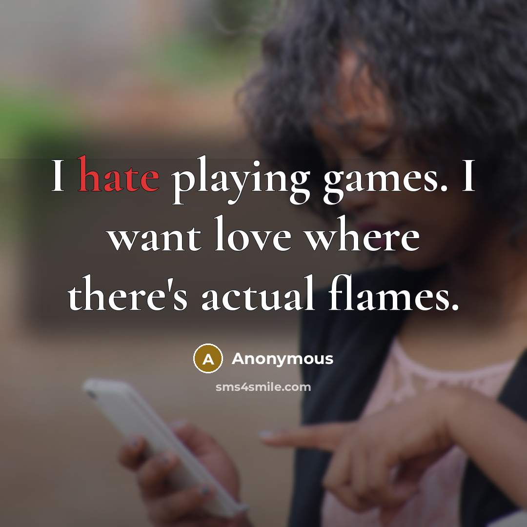 “I hate playing games. I want love where there's actual…” quote by Anonymous