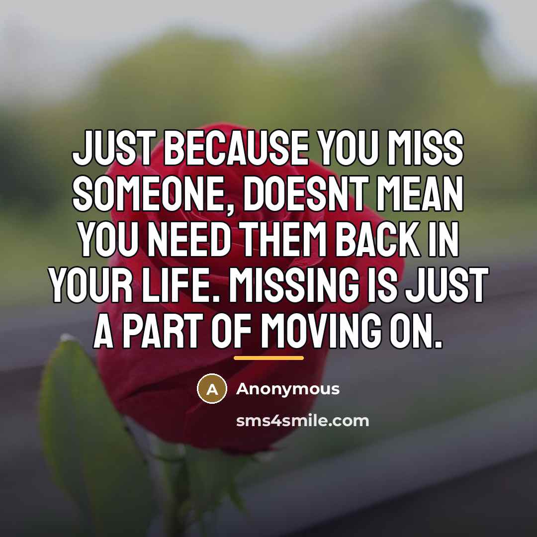 “Just because you miss someone, doesnt mean you need them…” quote by Anonymous