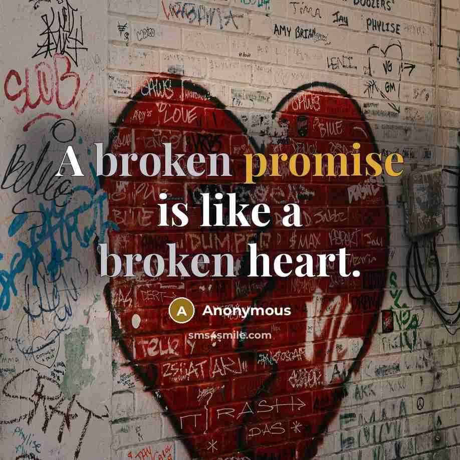 “A broken promise is like a broken heart.” quote by Anonymous