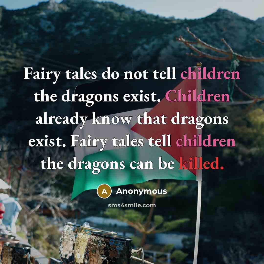 “Fairy tales do not tell children the dragons exist. Children…” quote by Anonymous