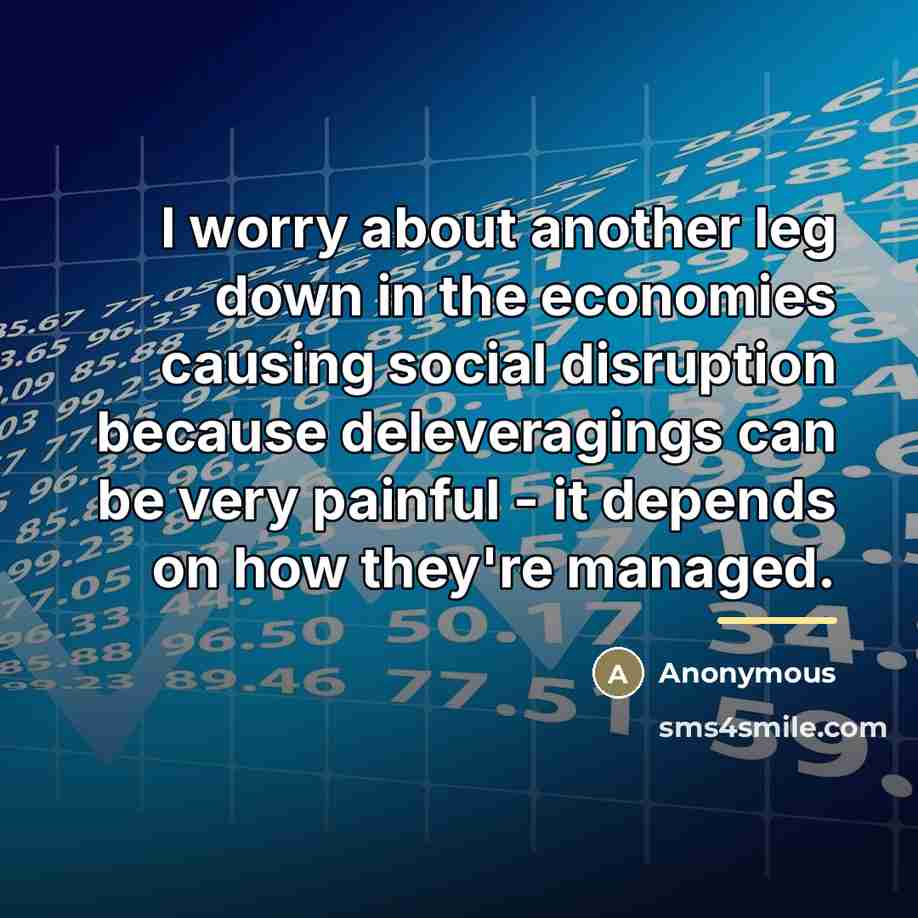 “I worry about another leg down in the economies causing…” quote by Anonymous