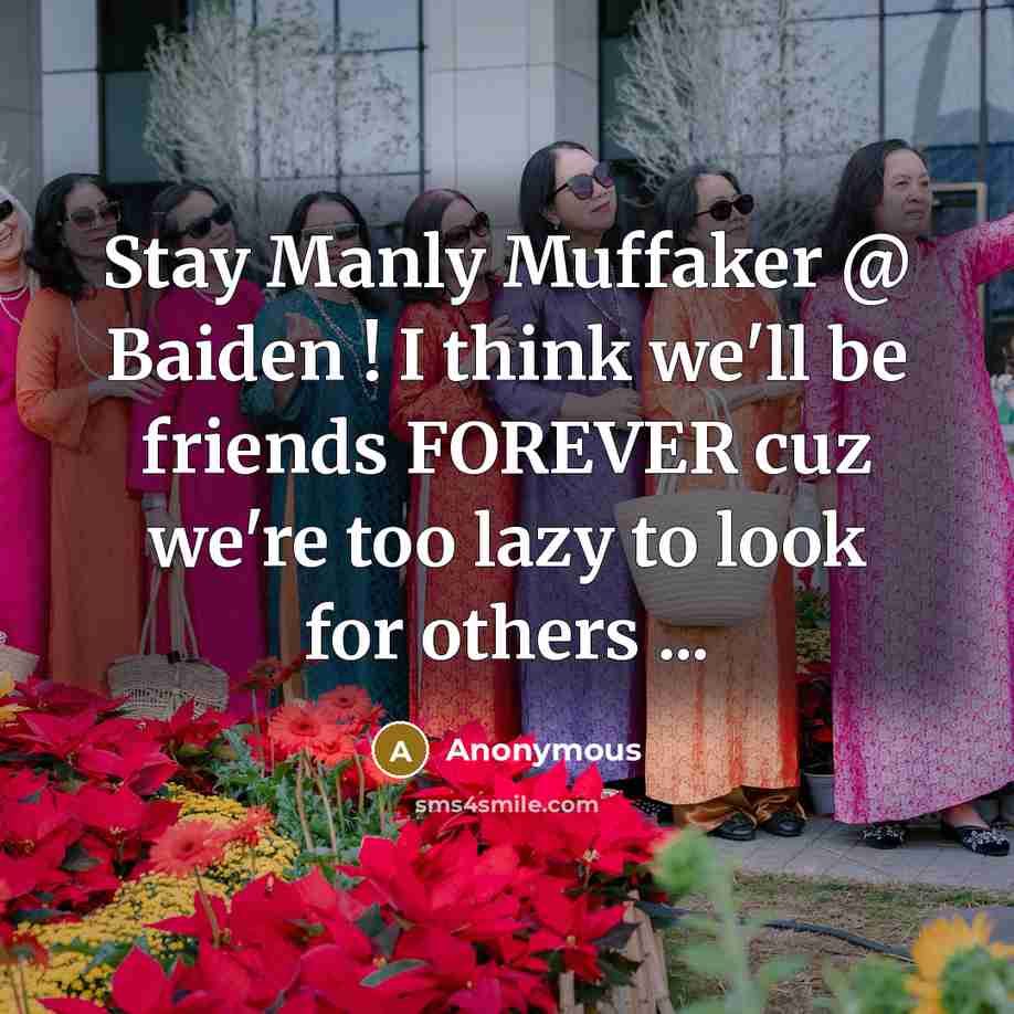 “Stay Manly Muffaker @ Baiden ! I think we'll be…” quote by Anonymous
