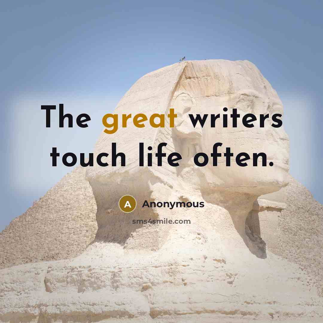 “The great writers touch life often.” quote by Anonymous