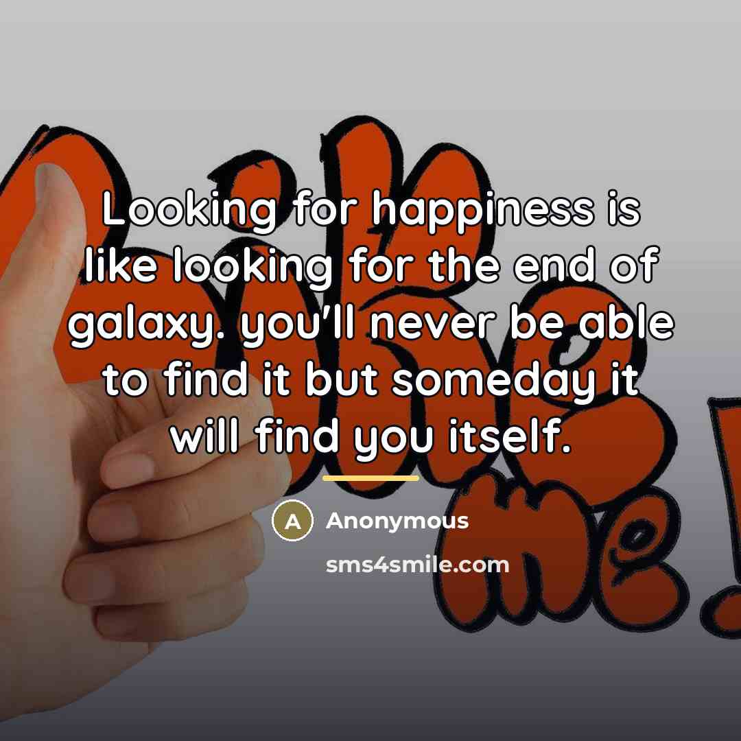 “Looking for happiness is like looking for the end of…” quote by Anonymous