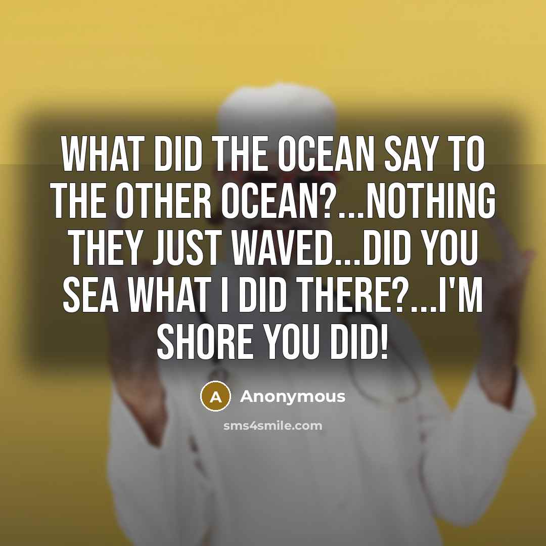 “What did the Ocean say to the other Ocean?...Nothing they…” quote by Anonymous