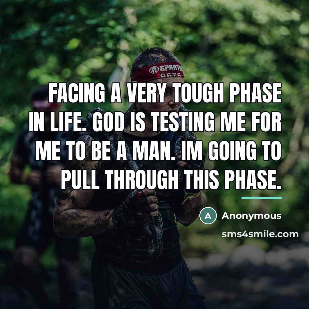 “Facing a very tough phase in life. God is testing…” quote by Anonymous