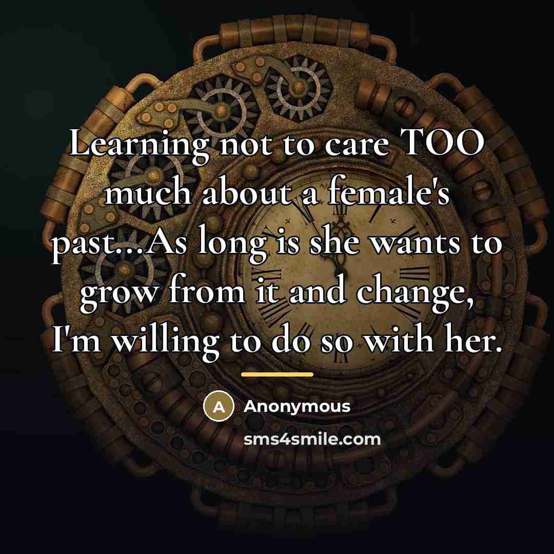 “Learning not to care TOO much about a female's past...As…” quote by Anonymous