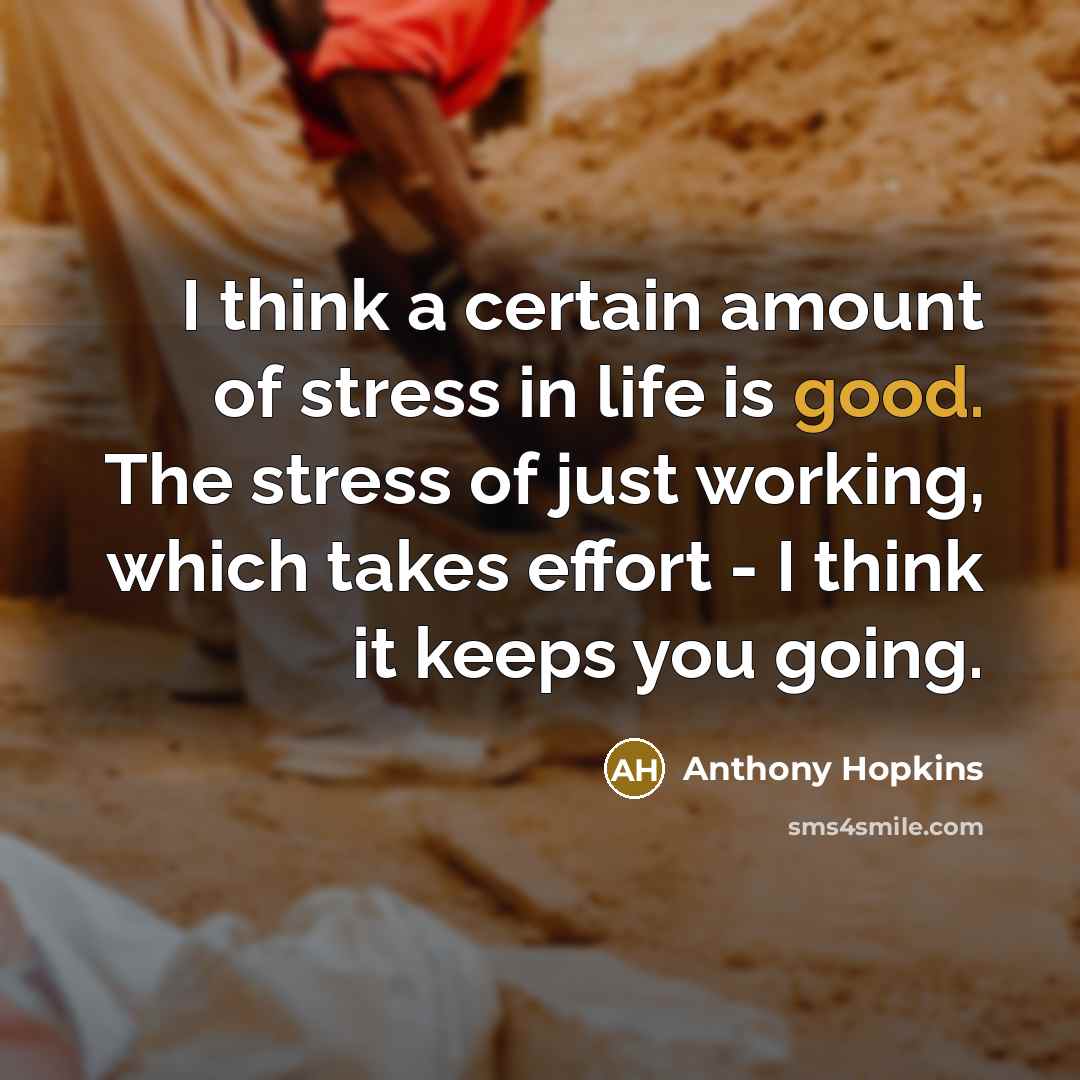 “I think a certain amount of stress in life is…” quote by Anthony Hopkins
