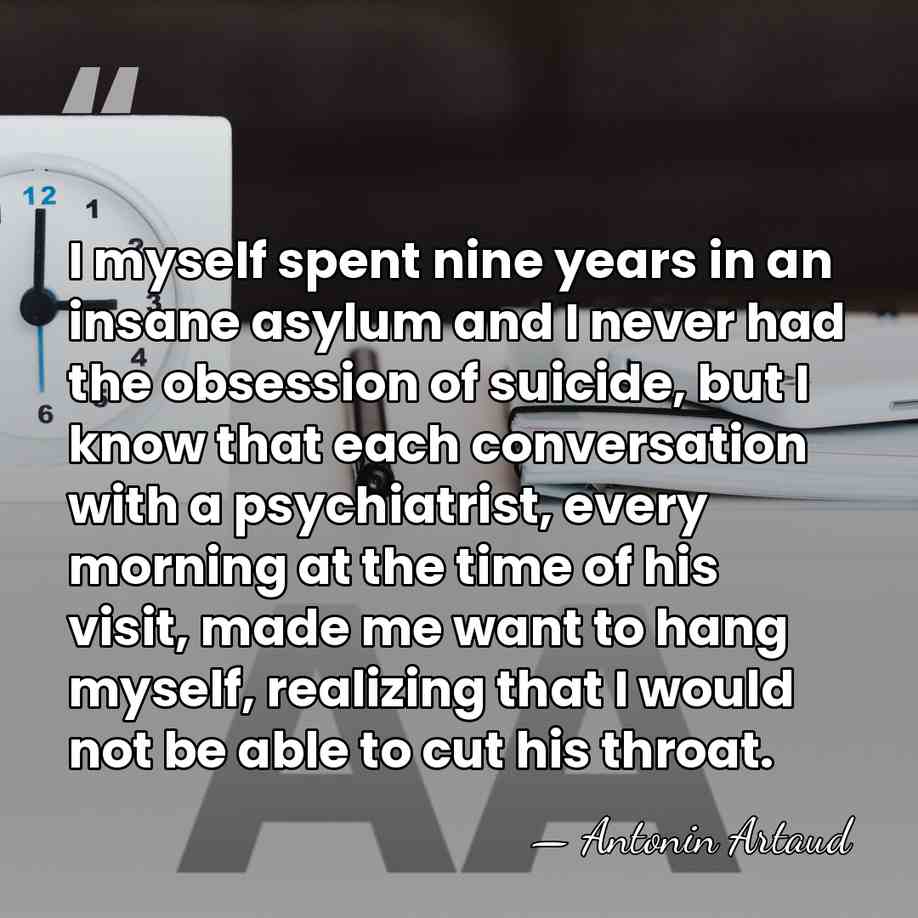 I myself spent nine years in an insane asylum and I never&hellip; - Antonin Artaud