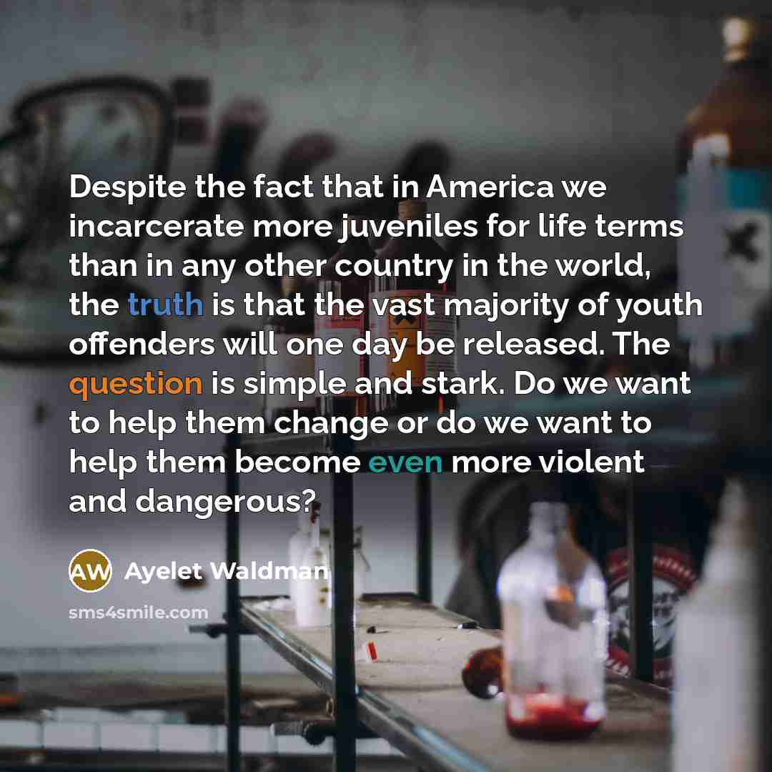 “Despite the fact that in America we incarcerate more juveniles…” quote by Ayelet Waldman