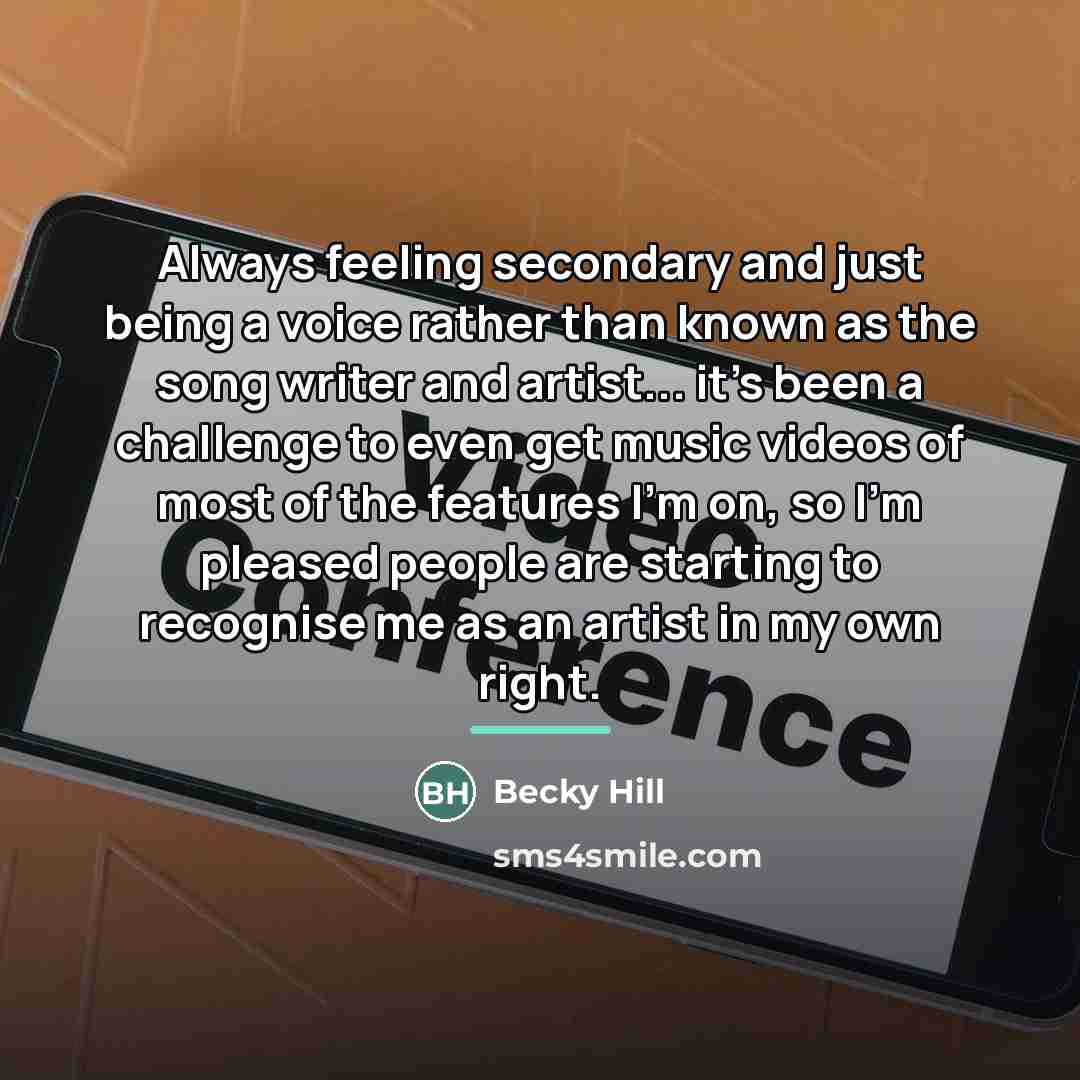 “Always feeling secondary and just being a voice rather than…” quote by Becky Hill