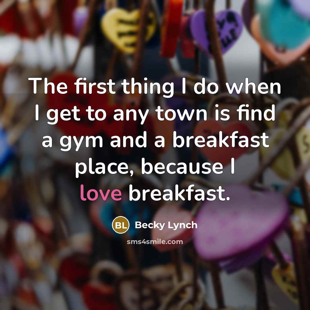 “The first thing I do when I get to any…” quote by Becky Lynch
